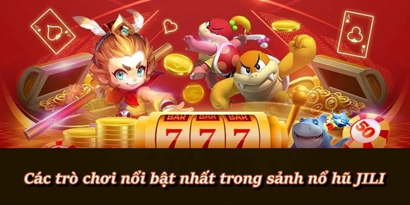 Danh sách game JILI hot trend không nên bỏ lỡ