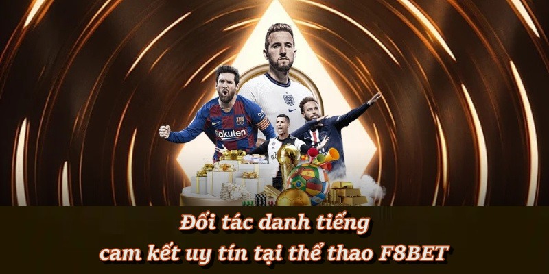 Đối tác danh tiếng cam kết uy tín tại thể thao F8BET