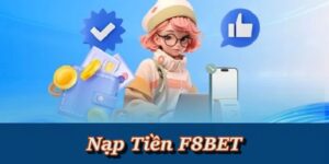 Nạp Tiền F8BET - Quy Trình Thực Hiện Nạp Tiền Cược Vào Tài Khoản F8BET