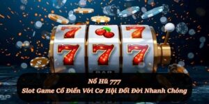 Nổ Hũ 777 – Biểu tượng huyền thoại trong làng slot đổi thưởng